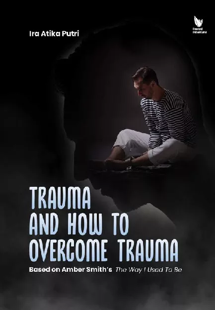 TRAUMA AND HOW TO OVERCOME TRAUMA (Based on Amber Smith's  The Way I Used To Be