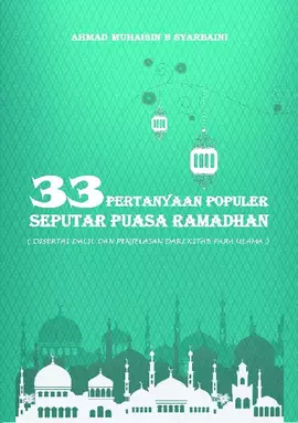 33 pertanyaan populer seputar puasa Ramadhan : Disertai Dalil dan Penjelasan dari Kitab Para Ulama