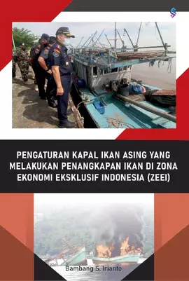 Pengaturan kapal ikan asing yang melakukan penangkapan ikan di zona ekonomi eksklusif Indonesia (zeei) : menurut undang-undang no. 45 tahun 2009 tentang perikanan