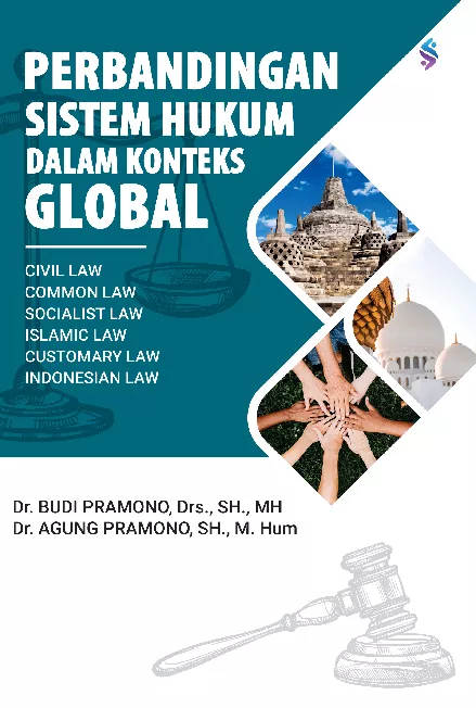 Perbandingan sistem hukum dalam konteks global : civil law, common law, socialist law, islamic law, customary law, Indonesian law