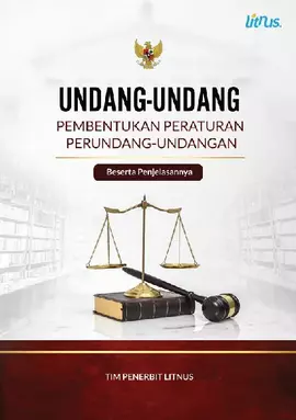 UNDANG-UNDANG PEMBENTUKAN PERATURAN PERUNDANG-UNDANGAN Beserta Penjelasannya