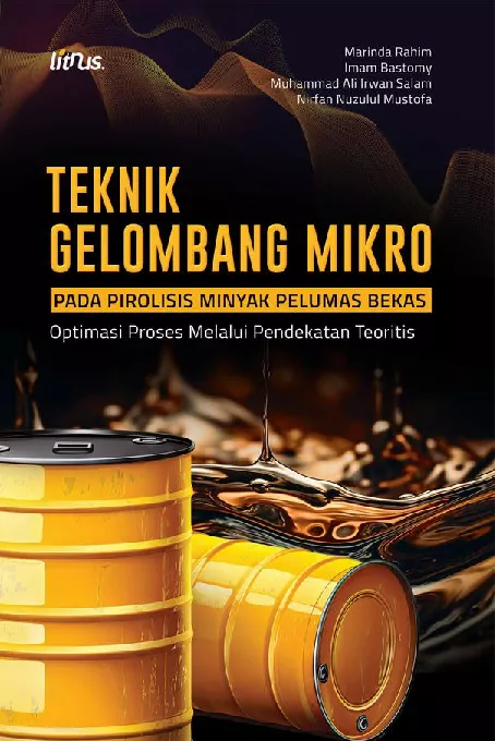 TEKNIK GELOMBANG MIKRO PADA PIROLISIS MINYAK PELUMAS BEKAS Optimasi Proses Melalui Pendekatan Teoritis