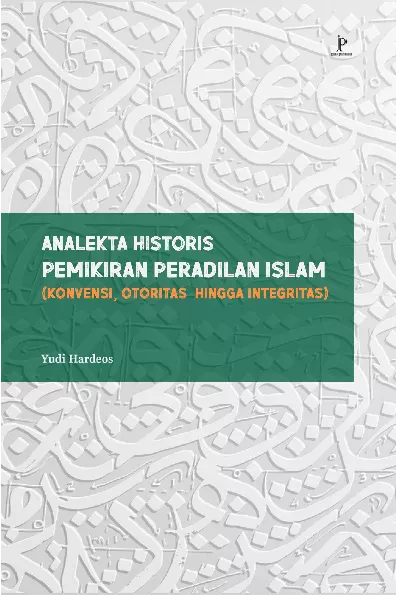 Analekta Historis Pemikiran Peradilan Islam(Konvensi, Otoritas hingga Integritas)