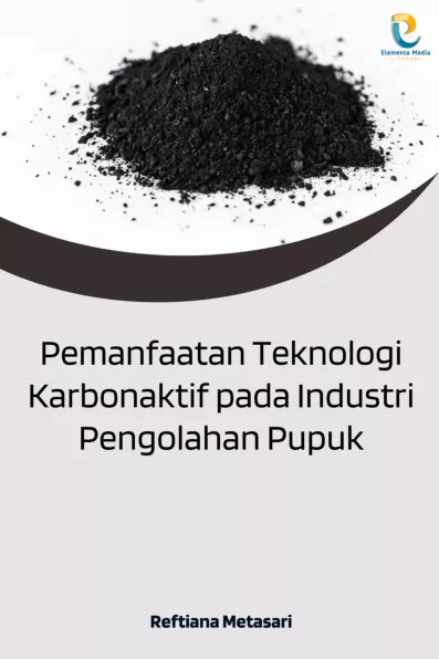 Pemanfaatan Teknologi Karbonaktif pada Industri Pengolahan Pupuk