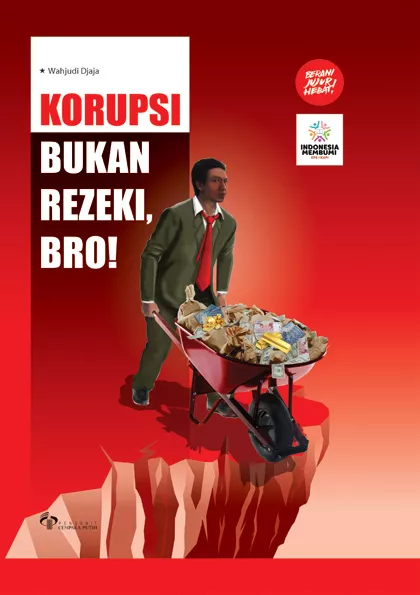 Korupsi Bukan Rezeki, Bro!