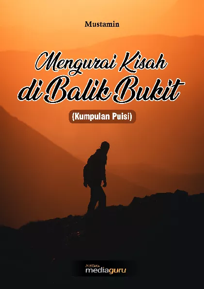 Mengurai kisah di balik bukit : kumpulan puisi