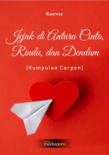 Jejak di antara cinta, rindu, dan dendam : kumpulan cerpen