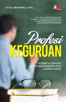 Profesi Keguruan : Konsep & Strategi Mengembangkan Profesi & Karier Guru