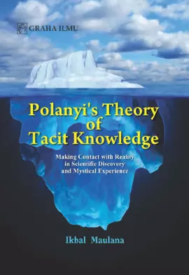 Polanyi's Theory of Tacit Knowledge; Making Contact with Reality in Scientific Discovery and Mystical Experience