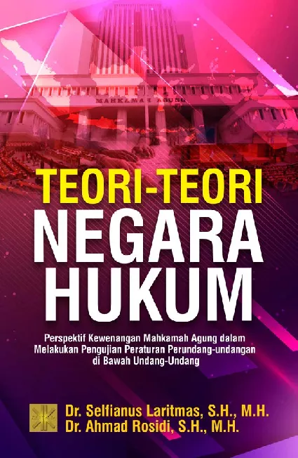Teori-teori Negara Hukum: Perspektif Kewenangan Mahkamah Agung dalam Melakukan Pengujian Peraturan Perundang-undangan di Bawah Undang-Undang