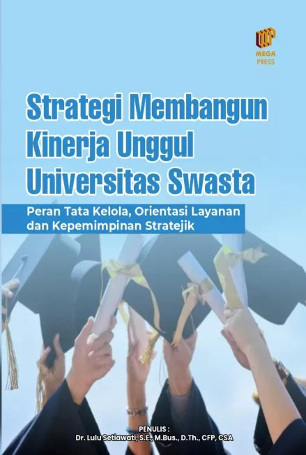 Strategi Membangun Kinerja Unggul Universitas Swasta: Peran Tata Kelola, Orientasi Layanan dan Kepemimpinan Stratejik