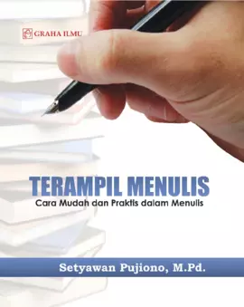 Terampil Menulis; Cara Mudah dan Praktis dalam Menulis