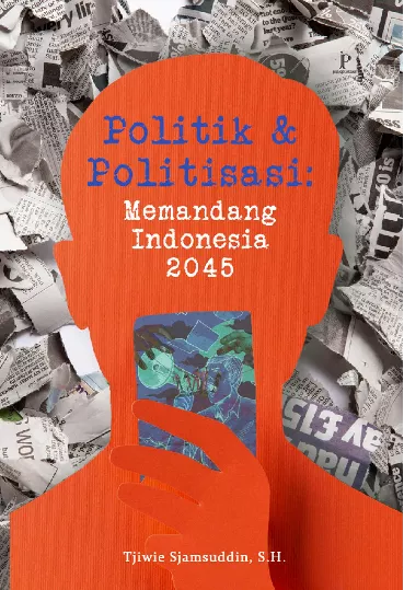 Politik dan Politisasi Memandang Indonesia 2045