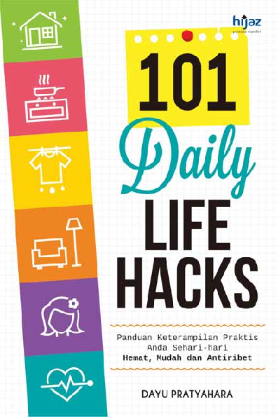 101 Daily life Hacks: Panduan Keterampilan Praktis Anda Sehari-hari - Hemat, Mudah dan Antiribet