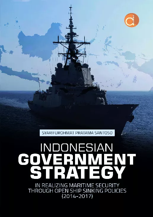 Indonesian Government Strategy in Realizing Maritime Security Through Open Ship Sinking Policies (2014-2017)