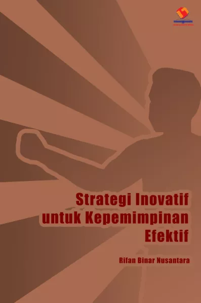 Strategi Inovatif untuk Kepemimpinan Efektif