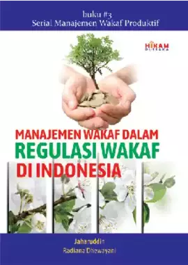 Manajemen Wakaf dalam Regulasi Wakaf di Indonesia: Buku 3 Serial Manajemen Wakaf Produktif