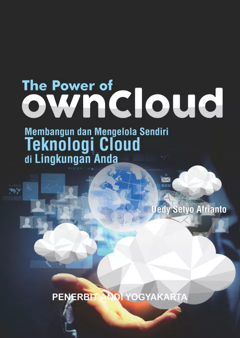 The Power Of Owncloud, Membangun Dan Mengelola Sendiri Teknologi Cloud Di Lingkungan Anda