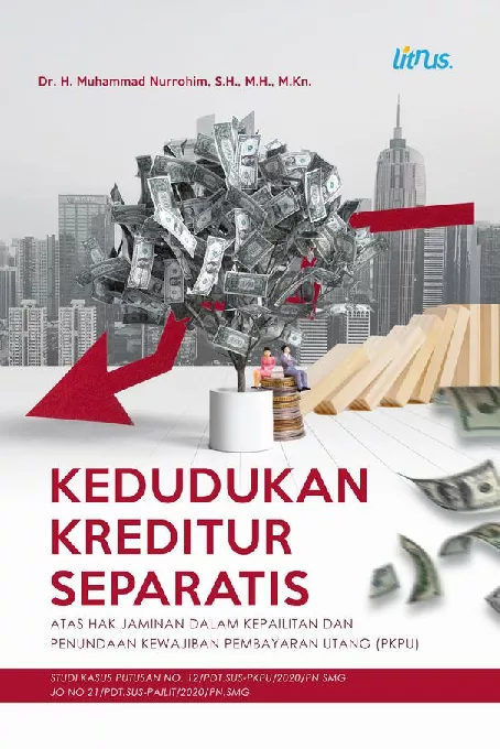 KEDUDUKAN KREDITUR SEPARATIS ATAS HAK JAMINAN DALAM KEPAILITAN DAN PENUNDAAN KEWAJIBAN PEMBAYARAN UTANG (PKPU) (STUDI KASUS PUTUSAN NO. 12/PDT.SUS-PKPU/2020/PN.SMG JO NO 21/PDT.SUS-PAILIT/2020/PN.SMG)
