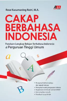 Cakap Berbahasa Indonesia: Panduan Lengkap Belajar Berbahasa Indonesia di Perguruan Tinggi Umum