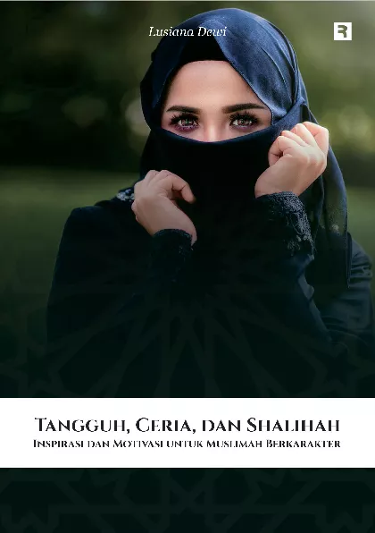 Tangguh, Ceria, dan Shalihah: Inspirasi dan Motivasi untuk Muslimah Berkarakter