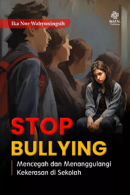 STOP BULLYING: Mencegah dan Menanggulangi Kekerasan di Sekolah