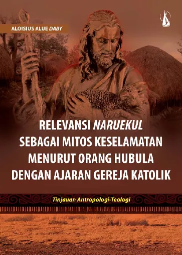 Relevansi Naruekul sebagai Mitos Keselamatan Menurut Orang Hubula dengan Ajaran Gereja Katolik: Tinjauan Antropologi-Teologi