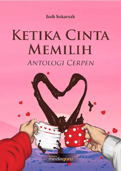 Ketika cinta memilih : antologi cerpen