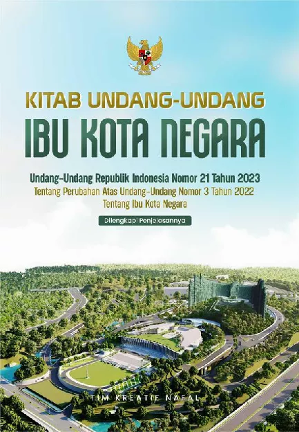 UNDANG-UNDANG IBU KOTA NEGARA Undang-Undang Republik Indonesia Nomor 21 Tahun 2023 tentang Perubahan atas Undang-Undang Nomor 3 Tahun 2022 tentang Ibu Kota Negara dilengkapi Penjelasannya