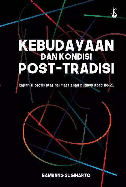 Kebudayaan dan Kondisi Post-Tradisi: Kajian Filosofis Atas Permasalahan Budaya Abad ke-21