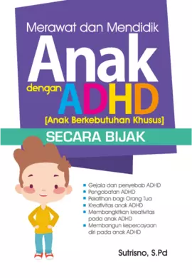 Merawat Dan Mendidik Anak Dengan ADHD  Secara Bijak