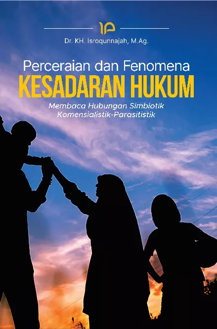 Perceraian dan Fenomena Kesadaran Hukum membaca hubungan simbIoTik komensialistik-parasitistik