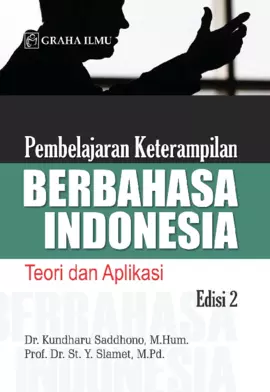 Pembelajaran Keterampilan Berbahasa Indonesia Edisi 2; Teori dan Aplikasi