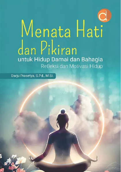 Menata Hati dan Pikiran untuk Hidup Damai dan Bahagia Refleksi dan Motivasi Hidup