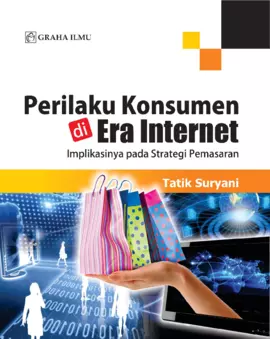 Perilaku Konsumen di Era Internet; Implikasinya pada Strategi Pemasaran