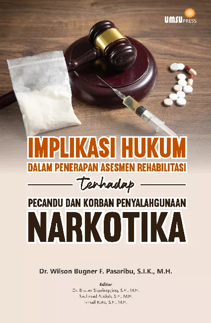 Implikasi Hukum Dalam Penerapan Asesmen Rehabilitasi Terhadap Pecandu Dan Korban Penyalahgunaan Narkotika