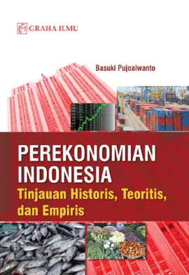 Perekonomian Indonesia; Tinjauan Historis, Teoritis, dan Empiris