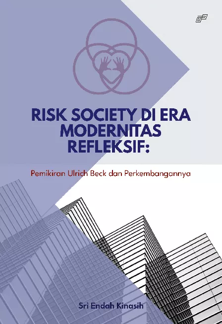 RISK SOCIETY DI ERA MODERNITAS REFLEKSIF: P emikiran Ulrich Beck dan Perkembangannya