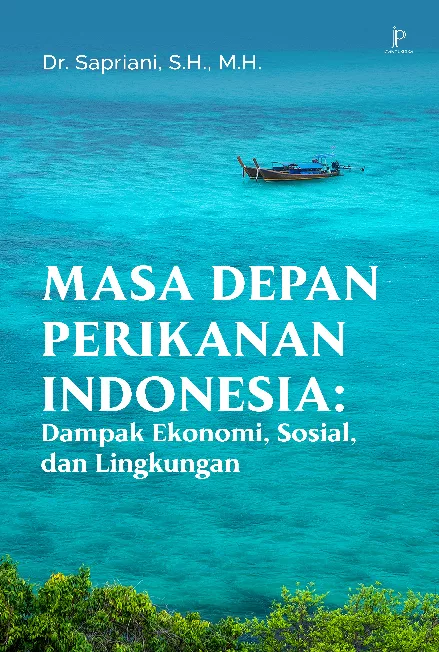 Masa Depan Perikanan Indonesia: Dampak Ekonomi, Sosial, dan Lingkungan