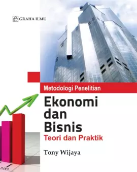 Metodologi Penelitian Ekonomi dan Bisnis; Teori dan Praktik