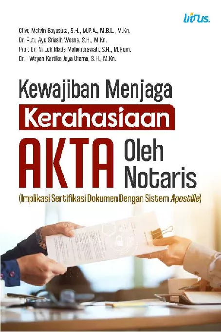 KEWAJIBAN MENJAGA KERAHASIAAN AKTA OLEH NOTARIS (Implikasi Sertifikasi Dokumen dengan Sistem Apostille)