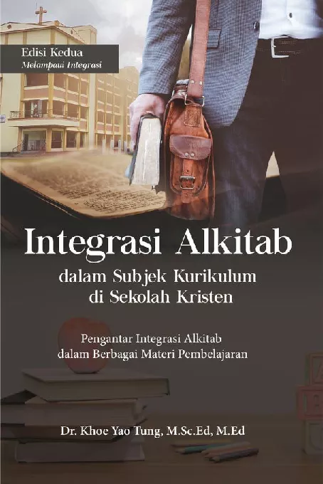 INTEGRASI ALKITAB DALAM SUBJEK KURIKULUM DI SEKOLAH KRISTEN EDISI KEDUA MELAMPAUI INTEGRASI