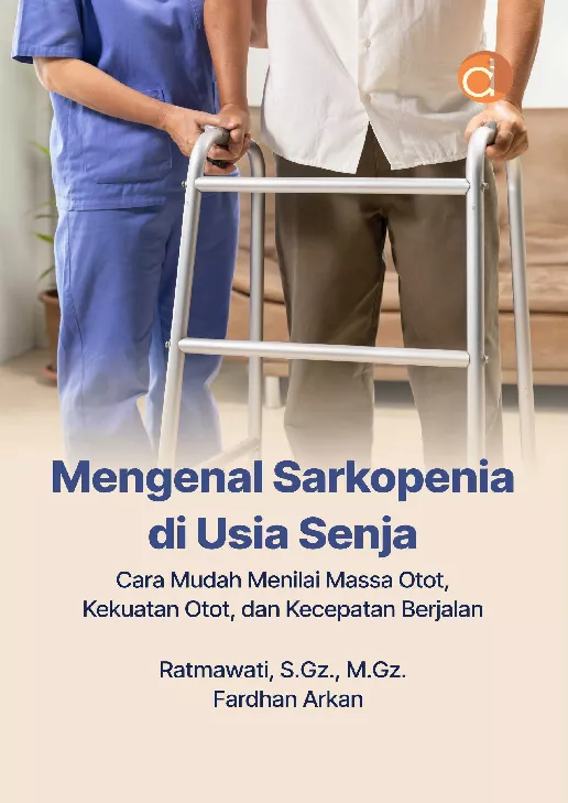 Mengenal Sarkopenia di Usia Senja Cara Mudah Menilai Massa Otot, Kekuatan Otot dan Kecepatan Berjalan