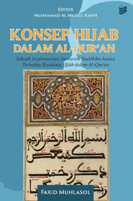 Konsep hijab dalam Al-Quran sebuah implementasi semantik toshihiko izutsu terhadap kosakata hij?b dalam Al-Qur’an