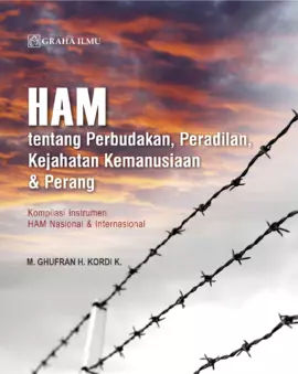 HAM; tentang Perbudakan, Peradilan, Kejahatan Kemanusiaan & Perang (Kompilasi Instrumen HAM Nasional & Internasional)