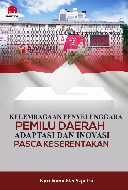 Kelembagaan Penyelenggara Pemilu Daerah : Adaptasi dan Inovasi Pasca Keserentakan