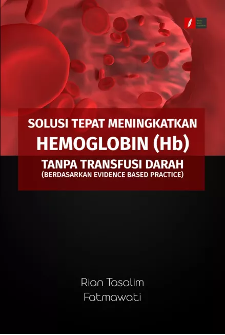 Solusi Tepat Meningkatkan Hemoglobin (Hb) Tanpa Transfusi Darah (Berdasarkan Evidence Based Practice)