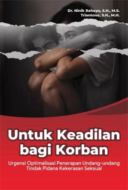 Untuk Keadilan Bagi Korban : Urgensi Optimalisasi Penerapan Undang-undang Tindak Pidana Kekerasan Seksual