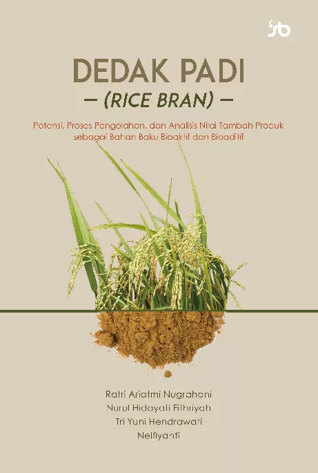 Dedak Padi (Rice Bran): Potensi, Proses Pengolahan, dan Analisis Nilai Tambah Produksebagai Bahan Baku Bioaktif dan Bioaditif