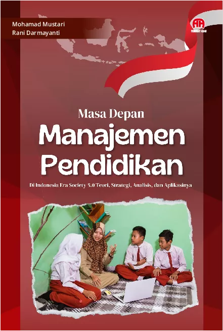 Masa Depan Manajemen Pendidikan Di Indonesia : Era Society 5.0 Teori, Strategi, Analisis, dan Aplikasinya